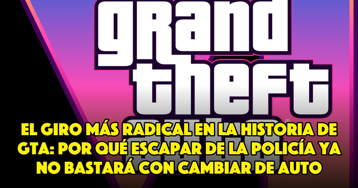 El giro más radical en la historia de GTA: por qué escapar de la policía ya no bastará con cambiar de auto