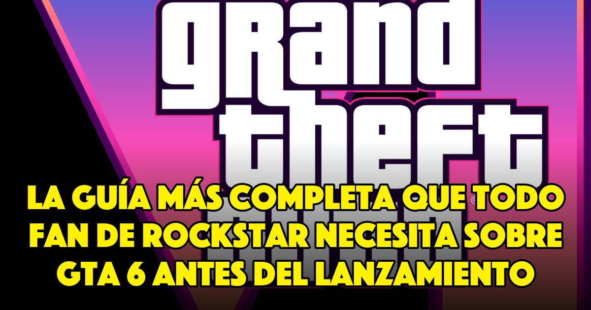 La guía más completa que todo fan de Rockstar necesita sobre GTA 6 antes del lanzamiento