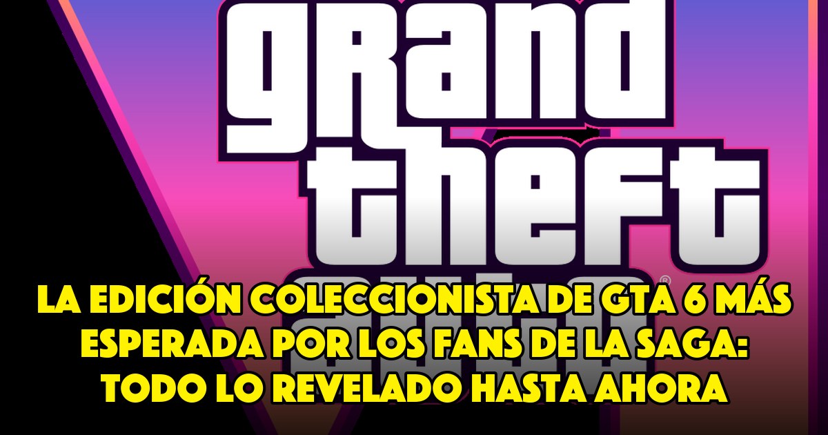 La Edición Coleccionista de GTA 6 Más Esperada por los Fans de la Saga: Todo lo Revelado Hasta Ahora