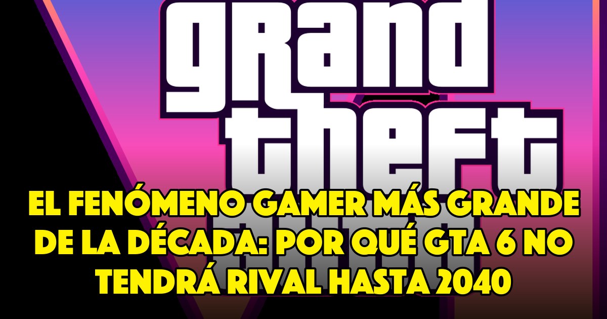 El fenómeno gamer más grande de la década: por qué GTA 6 no tendrá rival hasta 2040