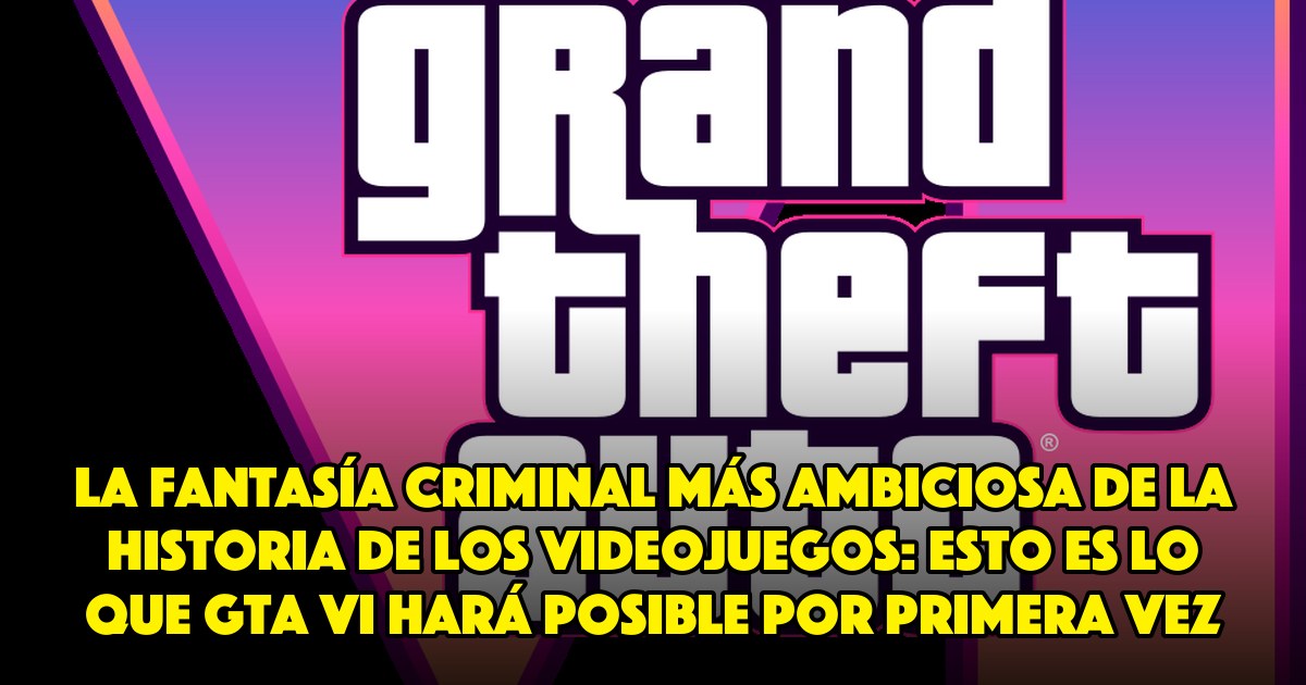La fantasía criminal más ambiciosa de la historia de los videojuegos: esto es lo que GTA VI hará posible por primera vez