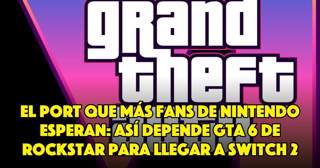 El port que más fans de Nintendo esperan: así depende GTA 6 de Rockstar para llegar a Switch 2