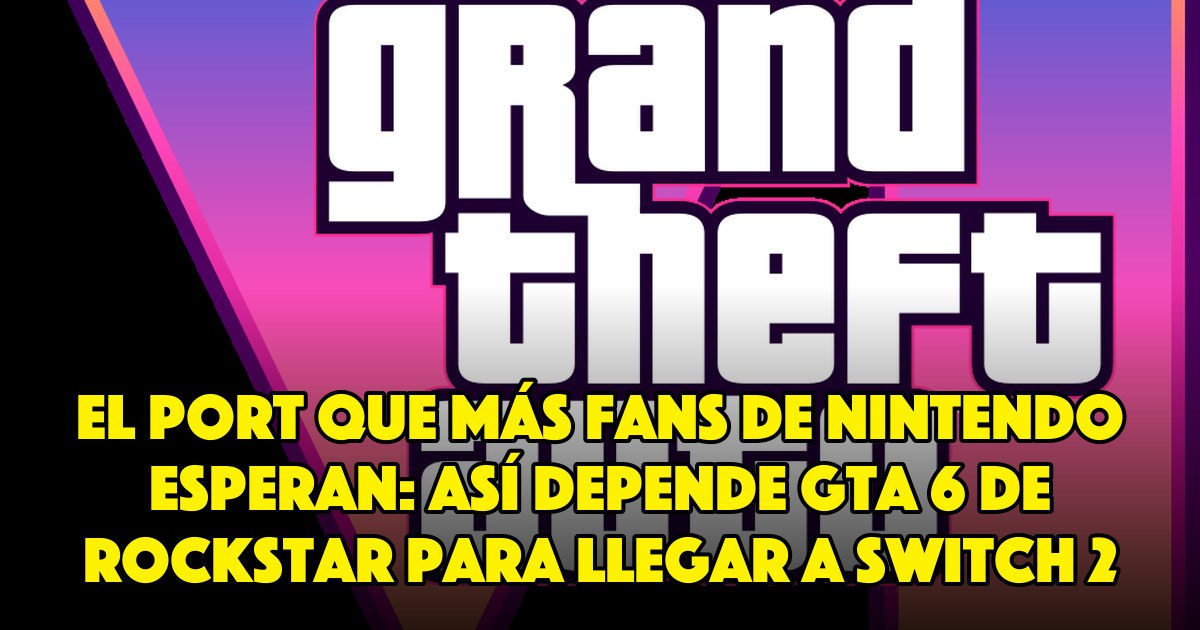 El port que más fans de Nintendo esperan: así depende GTA 6 de Rockstar para llegar a Switch 2