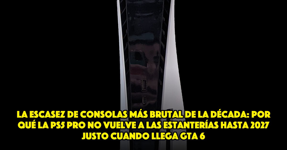 La escasez de consolas más brutal de la década: por qué la PS5 Pro no vuelve a las estanterías hasta 2027 justo cuando llega GTA 6