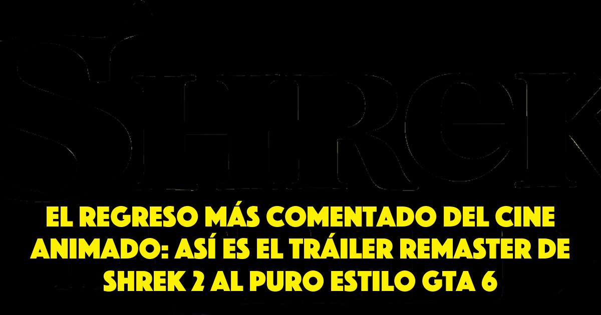 El regreso más comentado del cine animado: así es el tráiler remaster de Shrek 2 al puro estilo GTA 6