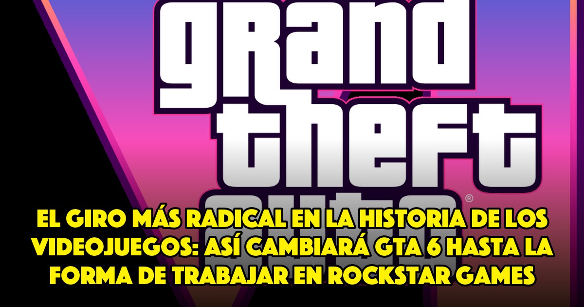 El giro más radical en la historia de los videojuegos: así cambiará GTA 6 hasta la forma de trabajar en Rockstar Games