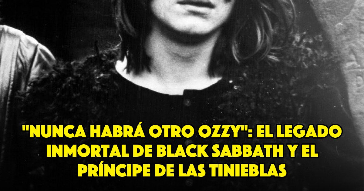 "Nunca habrá otro Ozzy": el legado inmortal de Black Sabbath y el Príncipe de las Tinieblas