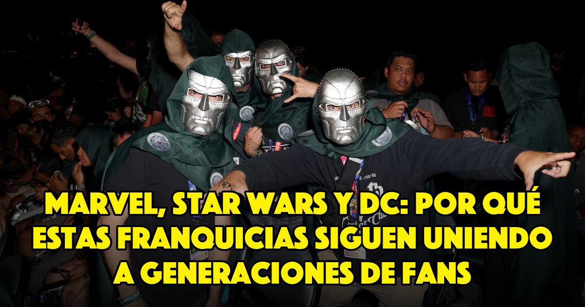 Marvel, Star Wars y DC: por qué estas franquicias siguen uniendo a generaciones de fans