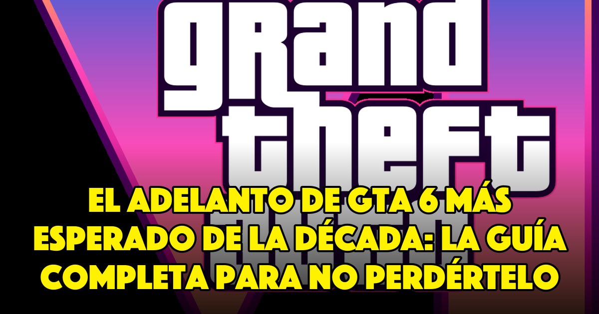 El Adelanto de GTA 6 Más Esperado de la Década: La Guía Completa Para No Perdértelo
